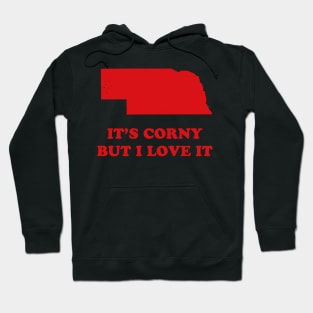 Nebraska, It's Corny But I Love It Hoodie